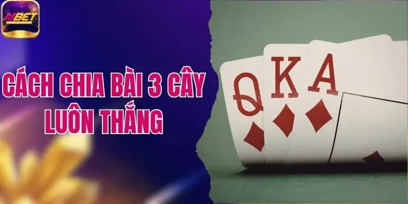 Cách Chia Bài 3 Cây Luôn Thắng Nên Áp Dụng 1 Cách Chia Bài 3 Cây Luôn Thắng Nên Áp Dụng
