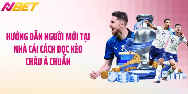 Hướng dẫn người mới tại nhà cái cách đọc kèo châu Á chuẩn