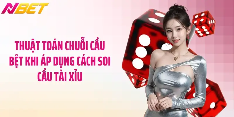 Thuật toán chuỗi cầu bệt khi áp dụng cách soi cầu tài xỉu