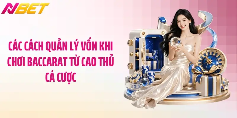 Quản Lý Vốn Khi Chơi Baccarat: Mẹo Giúp Bạn Thắng Lớn 3 Các cách quản lý vốn khi chơi baccarat từ cao thủ cá cược